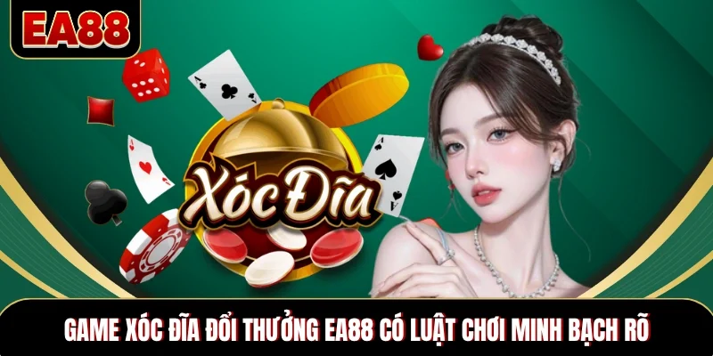 Game xóc đĩa đổi thưởng EA88 có luật chơi minh bạch rõ Game xóc đĩa đổi thưởng EA88 có luật chơi minh bạch rõ