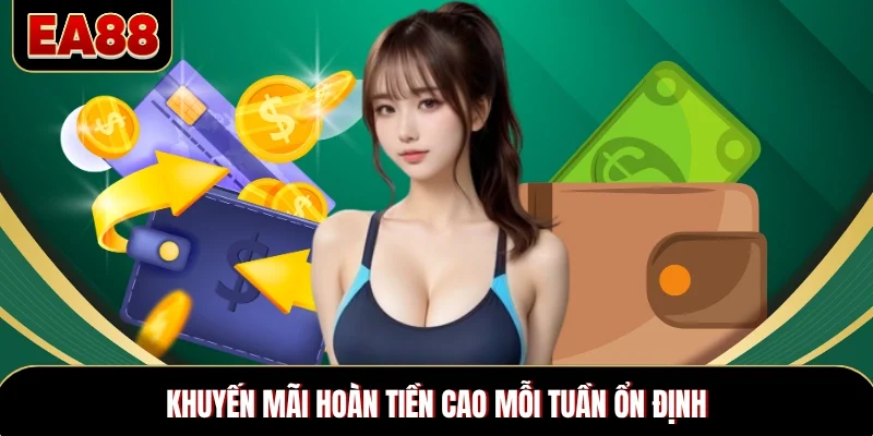 Khuyến mãi hoàn tiền cao mỗi tuần ổn định Khuyến mãi hoàn tiền cao mỗi tuần ổn định